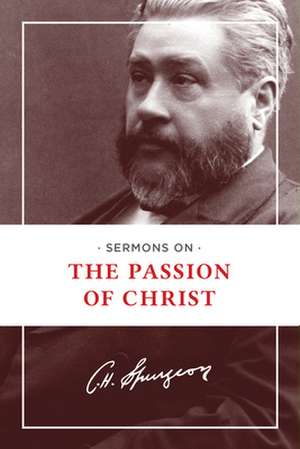 Sermons on the Passion of Christ de Charles Haddon Spurgeon