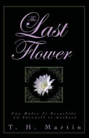 The Last Flower de T. H. Martin