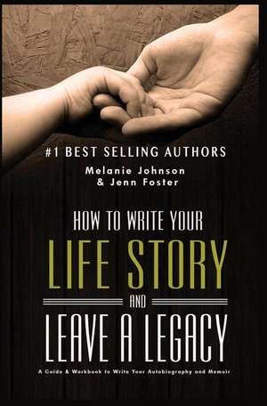 How to Write Your Life Story and Leave a Legacy de Jenn Foster