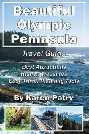 Beautiful Olympic Peninsula Travel Guide de Karen Patry