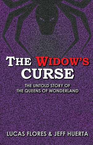 The Widow's Curse: The Untold Story of the Queens of Wonderland de Jeff Huerta