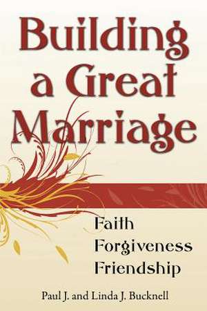 Building a Great Marriage de Paul J. Bucknell