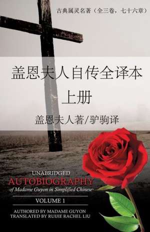 Unabridged Autobiography of Madame Guyon in Simplified Chinese Volume 1 de Ruijie Rachel Liu