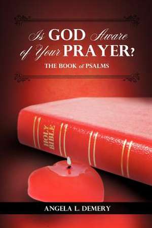 Is God Aware of Your Prayer? de Angela L. Demery