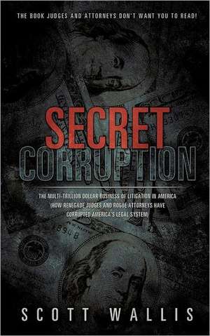 Secret Corruption de Scott Wallis