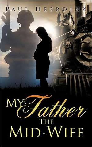 My Father the Mid-Wife de Paul Heerdink