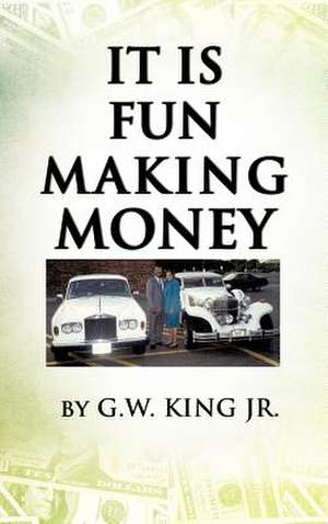 It Is Fun Making Money de G. W. King Jr