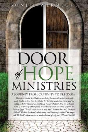 Door of Hope Ministries: A Journey from Captivity to Freedom de Bonjie Wernecke