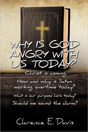 Why Is God Angry with Us Today? de Clarence E. Davis