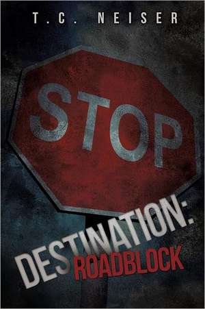 Destination: Roadblock de T.C. Neiser