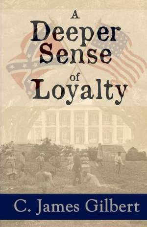 A Deeper Sense of Loyalty: A Soldier's Struggle with Posttraumatic Stress Disorder de C. James Gilbert