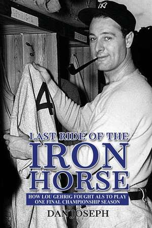 Last Ride of the Iron Horse de Dan Joseph