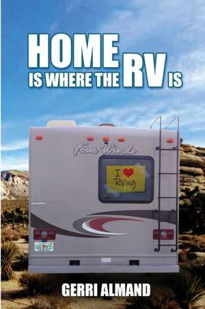 Home Is Where the RV Is de Almand Gerri