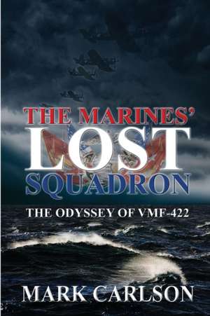 The Marines' Lost Squadron de Mark Carlson