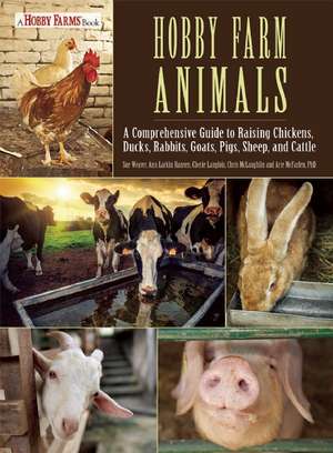 Hobby Farm Animals: A Comprehensive Guide to Raising Chickens, Ducks, Rabbits, Goats, Pigs, Sheep, and Cattle de Sue Weaver