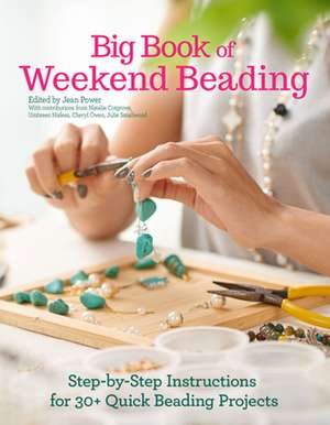 Big Book of Weekend Beading: Step-By-Step Instructions for 30+ Quick Beading Projects de Natalie Cotgrove