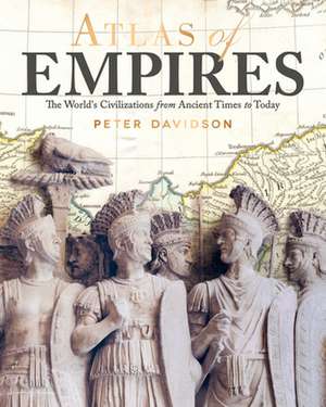 Atlas of Empires: The World's Great Powers from Ancient Times to Today de Peter Davidson