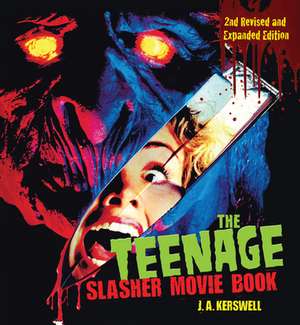 The Teenage Slasher Movie Book, 2nd Revised and Expanded Edition de J. A. Kerswell