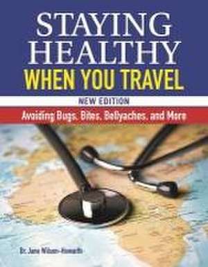 Staying Healthy When You Travel, New Edition de Jane Wilson-Howarth