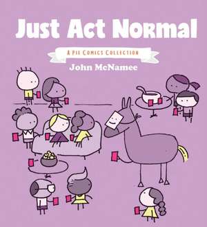 Just ACT Normal: A Pie Comics Collection de John McNamee