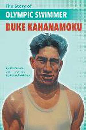 The Story of Olympic Swimmer Duke Kahanamoku de Ellen Crowe