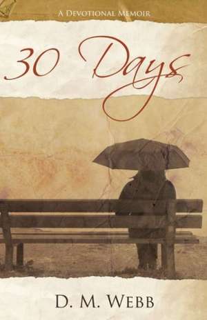 30 Days: A Devotional Memoir de D. M. Webb