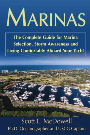 Marinas: The Complete Guide for Marina Selection, Storm Awareness & Living Comfortably Aboard Your Yacht de Scott McDowell