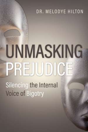 Unmasking Prejudice de Melodye Hilton