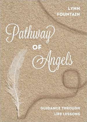 Pathway of Angels: Guidance Through Life Lessons de Lynn Fountain