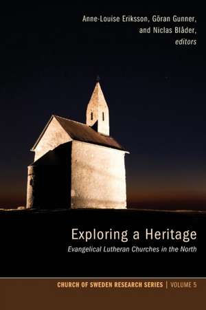 Exploring a Heritage: Evangelical Lutheran Churches in the North de Anne-Louise Eriksson