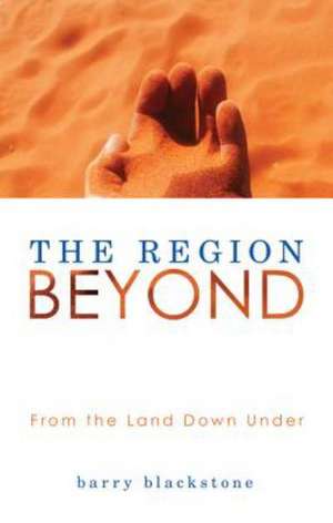 The Region Beyond: From the Land Down Under de Barry Blackstone