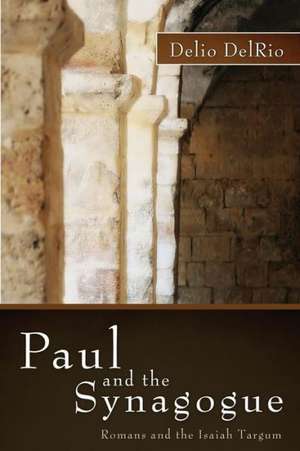 Paul and the Synagogue: Romans and the Isaiah Targum de Delio Delrio