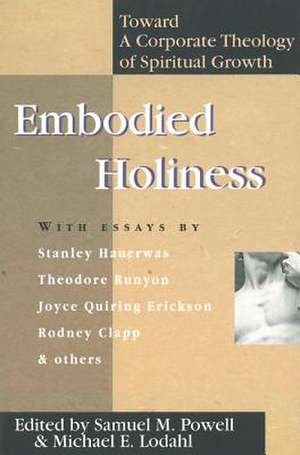 Embodied Holiness: Toward a Corporate Theology of Spiritual Growth de Samuel M. Powell