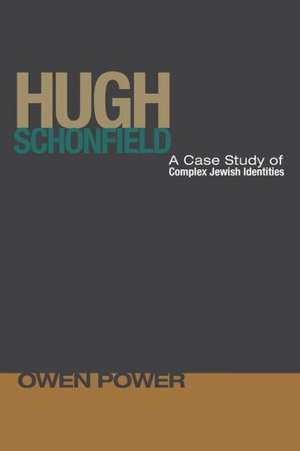 Hugh Schonfield: A Case Study of Complex Jewish Identities de Owen Power