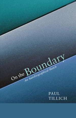 On the Boundary: An Autobiographical Sketch de Paul Tillich