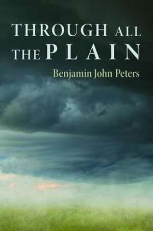 Through All the Plain de Benjamin John Peters