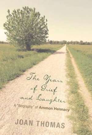 The Years of Grief and Laughter: A Biography of Ammon Hennacy de Joan Thomas