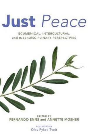 Just Peace: Ecumenical, Intercultural, and Interdisciplinary Perspectives de Olav Fykse Tveit