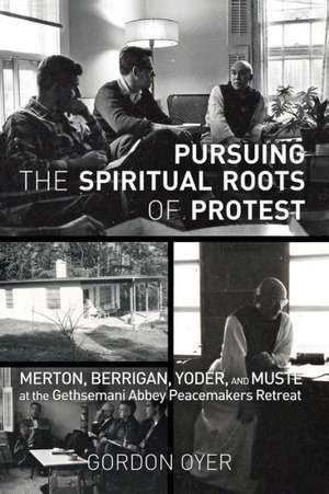 Pursuing the Spiritual Roots of Protest: Merton, Berrigan, Yoder, and Muste at the Gethsemani Abbey Peacemakers Retreat de Gordon Oyer