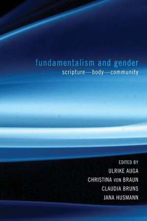 Fundamentalism and Gender: Scripture, Body, Community de Ulrike Auga