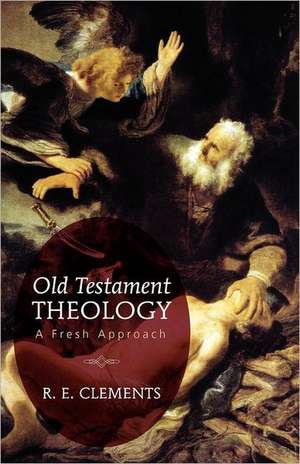 Old Testament Theology: A Fresh Approach de Ronald E. Clements