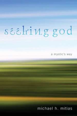 Seeking God: A Mystic's Way de Michael H. Mitias