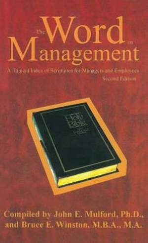 The Word on Management: A Topical Index of Scriptures for Managers and Employees de John E. Mulford