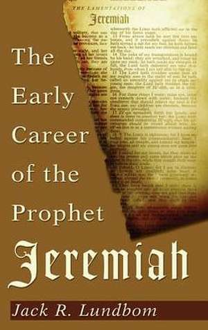 The Early Career of the Prophet Jeremiah de Jack R. Lundbom