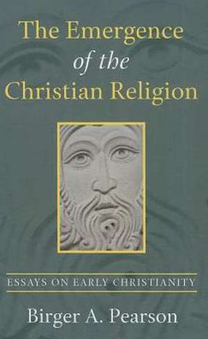 The Emergence of the Christian Religion: Essays on Early Christianity de Birger A. Pearson