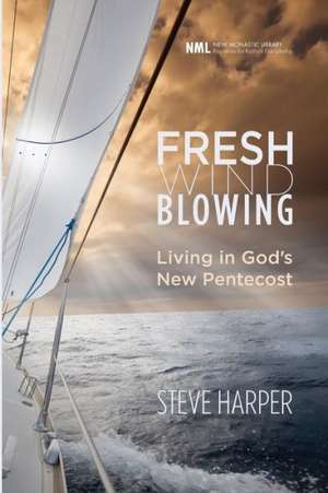 Fresh Wind Blowing: Living in God's New Pentecost de Steve Harper