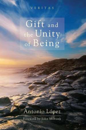 Gift and the Unity of Being de Antonio Lopez