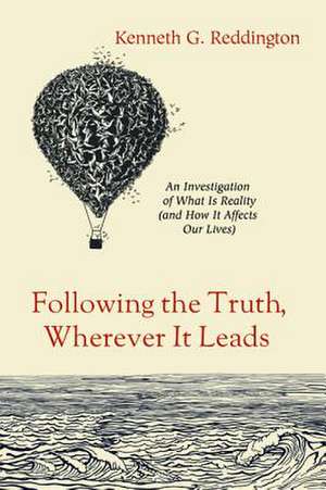 Following the Truth, Wherever It Leads de Kenneth G. Reddington