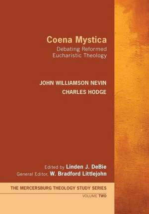 Coena Mystica: Debating Reformed Eucharistic Theology de John Williamson Nevin