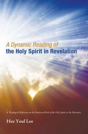 A Dynamic Reading of the Holy Spirit in Revelation de Hee Youl Lee